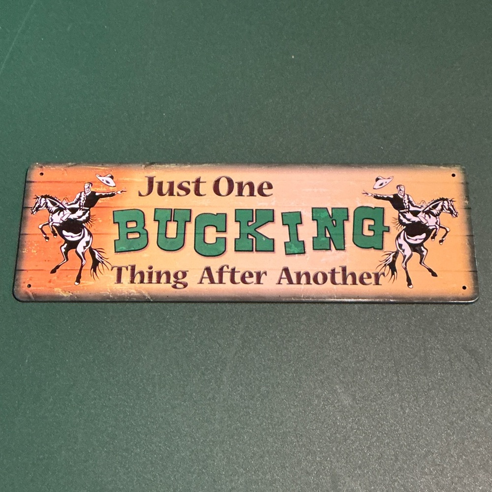 Just One Bucking Thing After Another Metal Sign
